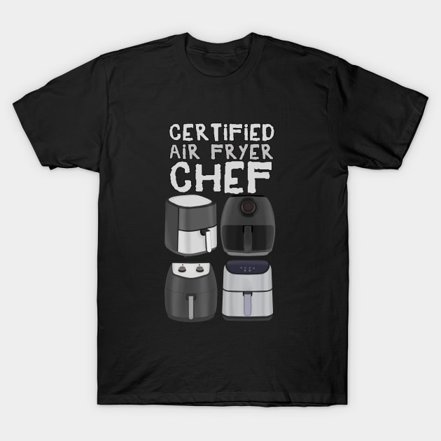 Certified Air Fryer Chef T-Shirt by DiegoCarvalho